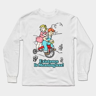 Existence Is Meaningless! Nihilist Statement Tee Long Sleeve T-Shirt